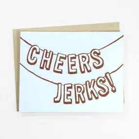 Cheers Jerks Greeting Card